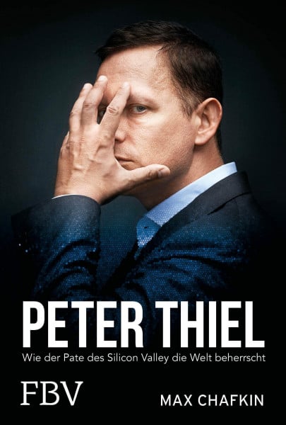 Pyka, Petra Peter Thiel – Facebook, PayPal, Palantir: Wie der Pate des Silicon Valley die Welt beherrscht