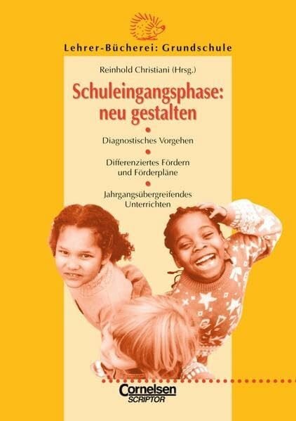 Christiani, Prof. Reinhold Lehrerbücherei Grundschule: Schuleingangsphase: neu gestalten: Diagnostisches Vorgehen - Differenziertes Fördern und Förderpläne - Jahrgangsübergreifendes Unterrichten