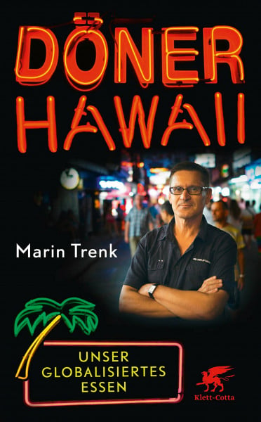 Trenk, Marin Döner Hawaii: Unser globalisiertes Essen