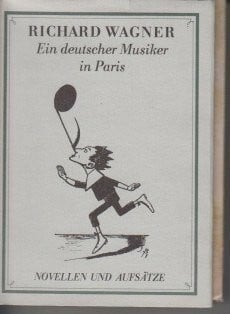 Richard Wagner Ein deutscher Musiker in Paris : Novellen und Aufsätze