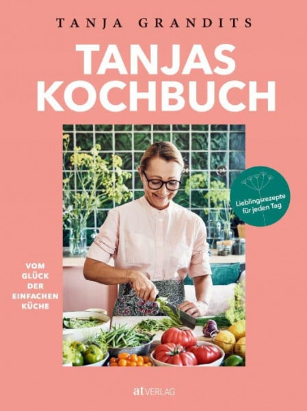 Lienhard, Lukas Tanjas Kochbuch. Vom Glück der einfachen Küche. Lieblingsrezepte für jeden Tag. Die besten Alltagsrezepte der Sterneköchin