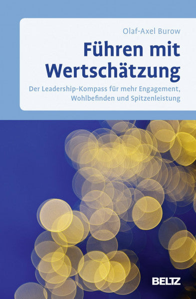 Burow, Olaf-Axel Führen mit Wertschätzung: Der Leadership-Kompass für mehr Engagement, Wohlbefinden und Spitzenleistung