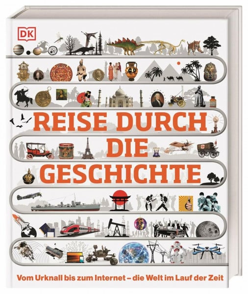 Mertens, Dietmar Reise durch die Geschichte: Vom Urknall bis zum Internet – die Welt im Lauf der Zeit. Weltgeschichte in über 130 thematischen Zeitleisten erleben. Für Kinder ab 10 Jahren (DK Zeitreise)