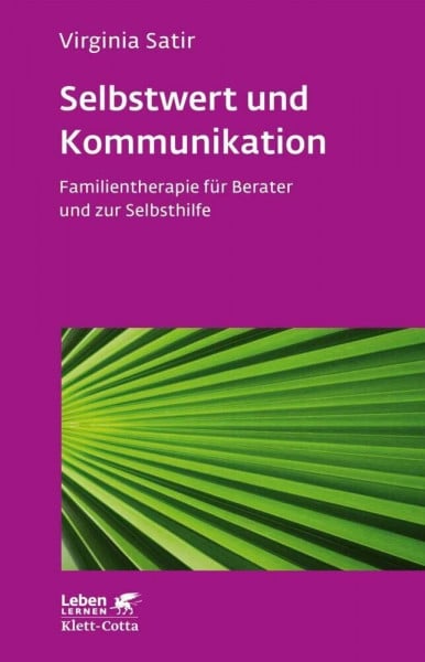 Satir, Virginia Selbstwert und Kommunikation (Leben Lernen, Bd. 18): Familientherapie für Berater und zur Selbsthilfe