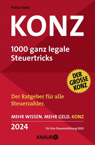 Konz: 1000 ganz legale Steuertricks. Der Ratgeber für alle Steuerzahler. Mehr Wissen. Mehr Geld. Konz. 2024. Für Ihre Steuererklärung 2023