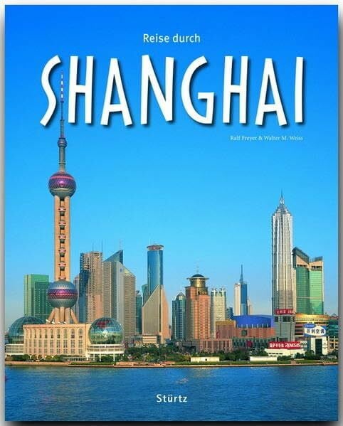 Weiss, Walter M. Reise durch Shanghai: Ein Bildband mit über 160 Bildern auf 140 Seiten - STÜRTZ Verlag