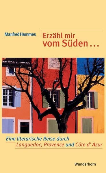 Hammes, Manfred Erzähl mir vom Süden...: Ein literarischer Reiseführer durch den französischen Midi (Provence, Côte d'Azur, Languedoc-Roussillon)