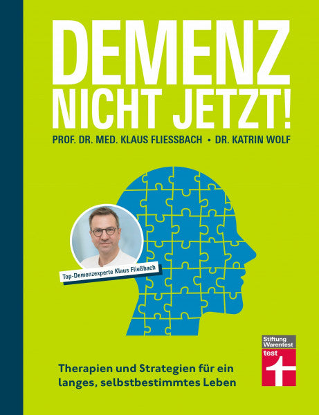 Wolf, Dr. Katrin Demenz. Nicht Jetzt! - Ratgeber zu Diagnose und Behandlung für Angehörige und Betroffene: Therapien und Strategien für ein langes, selbstbestimmtes Leben