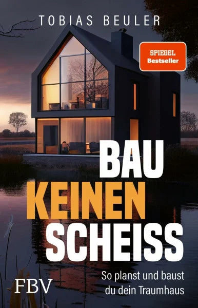 Beuler, Tobias Bau keinen Scheiß: So planst und baust du dein Traumhaus | SPIEGEL-Bestseller zum Immobilien-Investment, mit Tipps für Hausbau und Hauskauf und zum Fertighaus