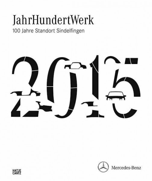 Daimler AG JahrHundertWerk: 100 Jahre Standort Sindelfingen: 100 Jahre Standort Sindelfingen. Hrsg.: Mercedes-Benz