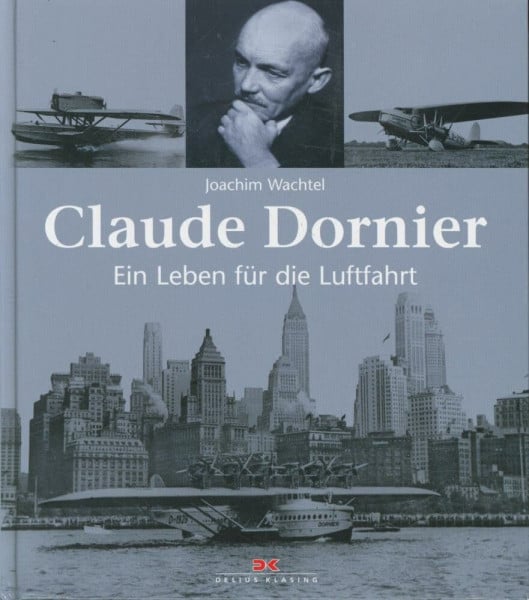 Wachtel, Joachim Claude Dornier: Ein Leben für die Luftfahrt