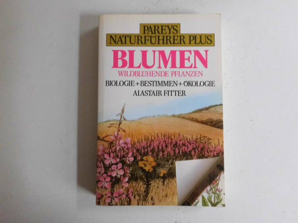 Alastair Fitter Pareys Naturführer Plus. Blumen. Wildblühende Pflanzen. Biologie + Bestimmen + Ökologie