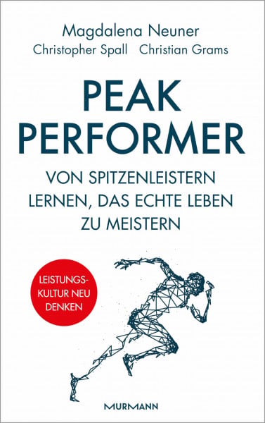 Neuner, Magdalena Peak Performer: Von Spitzenleistern lernen, das echte Leben zu meistern