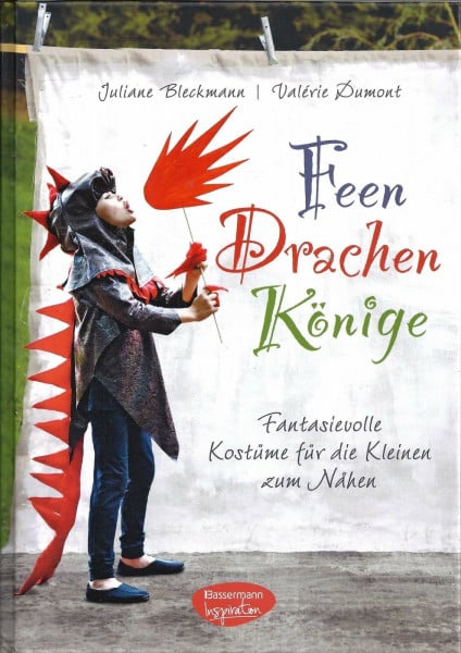 Bleckmann, Juliane Feen, Drachen, Könige: Fantasievolle Kostüme für die Kleinen zum Nähen
