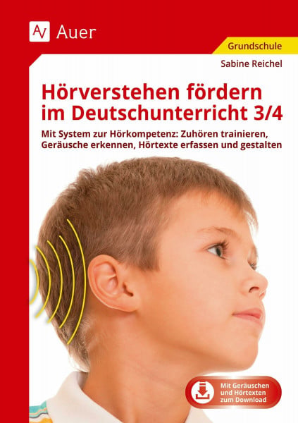 Reichel, Sabine Hörverstehen fördern im Deutschunterricht 3/4: Mit System zur Hörkompetenz: Zuhören trainieren, G eräusche erkennen, Hörtexte erfassen und gestalten (3. und 4. Klasse)