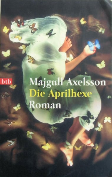 Majgull Axelsson [Goldmann] ; 72472 : btb Die Aprilhexe : Roman