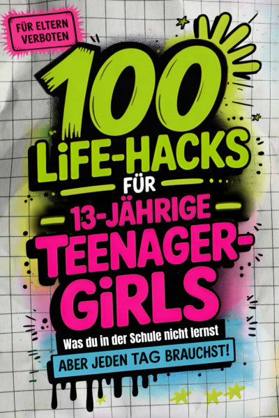 Gebhardt, Lena 100 Life-Hacks für Teenager-Girls: Was du in der Schule nicht lernst, aber jeden Tag brauchst | Echte Tipps fürs Leben. Für Kopf, Herz, Alltag und deine Stärken