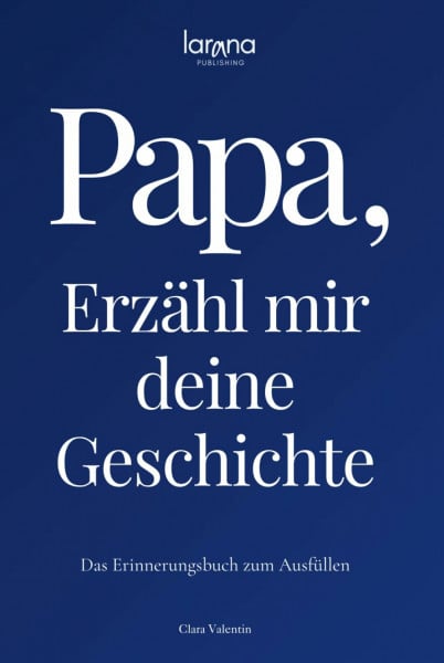 Valentin, Clara Papa, erzähl mir deine Geschichte: Das Erinnerungsbuch zum Ausfüllen | Ein persönliches und besonderes Geschenk für Väter – zum Verschenken und Zurückbekommen