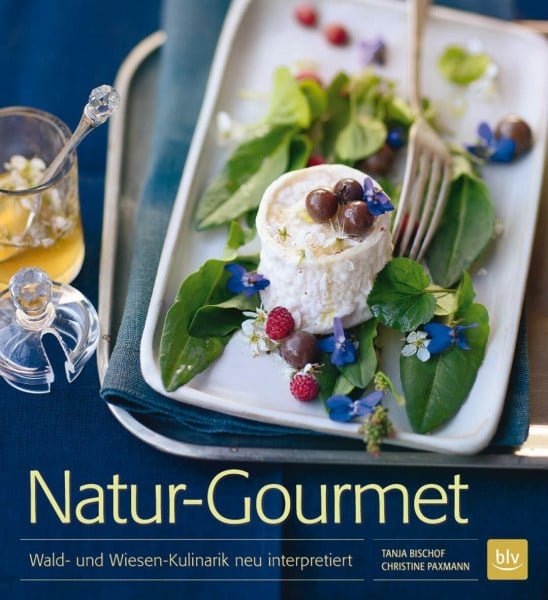 Major, Tanja Natur-Gourmet: Die Speisekammer der Natur entdecken und genießen (BLV Kochen)