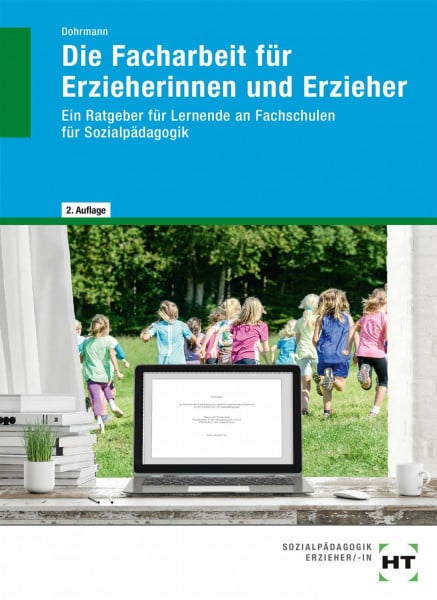 Dohrmann, Wolfgang Die Facharbeit für Erzieherinnen und Erzieher: Ein Ratgeber für Lernende an Fachschulen für Sozialpädagogik