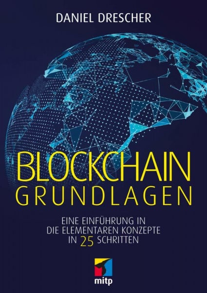 Daniel Drescher Blockchain Grundlagen: Eine Einführung in die elementaren Konzepte in 25 Schritten (mitp Business)