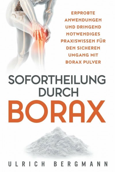 Bergmann, Ulrich Sofortheilung durch Borax: Erprobte Anwendungen und dringend notwendiges Praxiswissen für den sicheren Umgang mit Borax Pulver