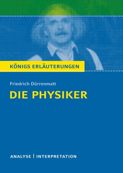 Matzkowski, Bernd Königs Erläuterungen: Textanalyse und Interpretation zu Dürrenmatt. Die Physiker. Alle erforderlichen Infos für Abitur, Matura, Klausur und Referat plus Musteraufgaben mit Lösungen