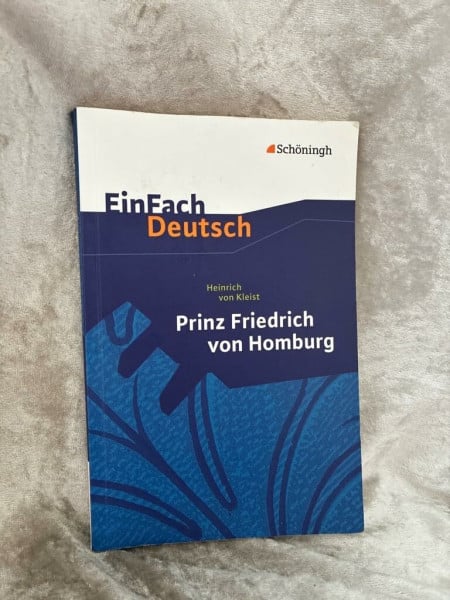 Johannes Diekhans EinFach Deutsch: Heinrich von Kleist, Prinz Friedrich von Homburg: Ein Schauspiel. Erarbeitet und mit Anmerkungen versehen, Für die Gymnasiale Oberstufe