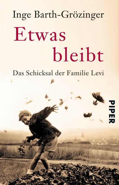Barth-Grözinger, Inge Etwas bleibt: Das Schicksal der Familie Levi | Roman nach einer wahren Geschichte