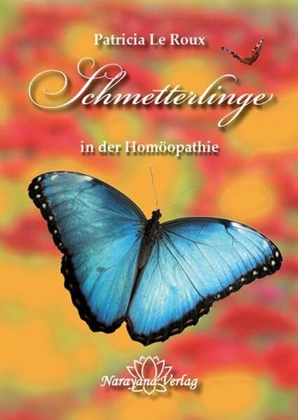 Le Roux, Patricia Schmetterlinge in der Homöopathie: 13 Schmetterlinge und ihre Prüfungen, Essenzen und Fälle