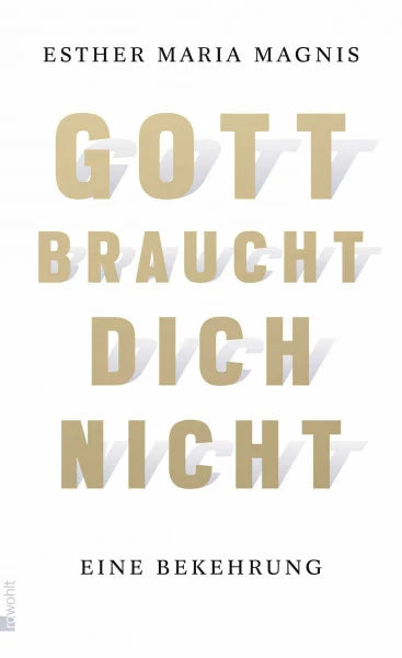 Magnis, Esther Maria Gott braucht dich nicht: Eine Bekehrung | «Für mich eines der besten Bücher zum Thema Tod, Leiden und Glauben im Dunkeln.» Johannes Hartl