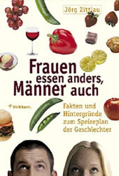 Zittlau, Jörg Frauen essen anders, Männer auch: Fakten und Hintergründe zum Speiseplan der Geschlechter