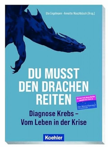 Ute Engelmann Du musst den Drachen reiten: Diagnose: Krebs - Vom Leben in der Krise