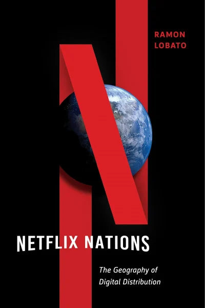Lobato, Ramon Netflix Nations: The Geography of Digital Distribution (Critical Cultural Communication)