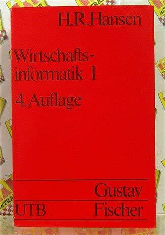 Hansen, Hans Robert Wirtschaftsinformatlk I - Einführung in die betriebliche Datenverarbeitung I ((Grundwissen der Ökonomik - Betriebswirtschaftslehrer) (UTB - Uni-Taschenbücher - 802))
