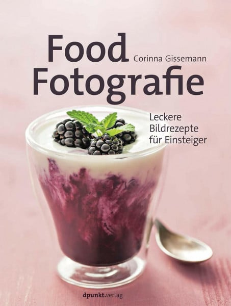 Gissemann, Corinna Food-Fotografie: Leckere Bildrezepte für Einsteiger