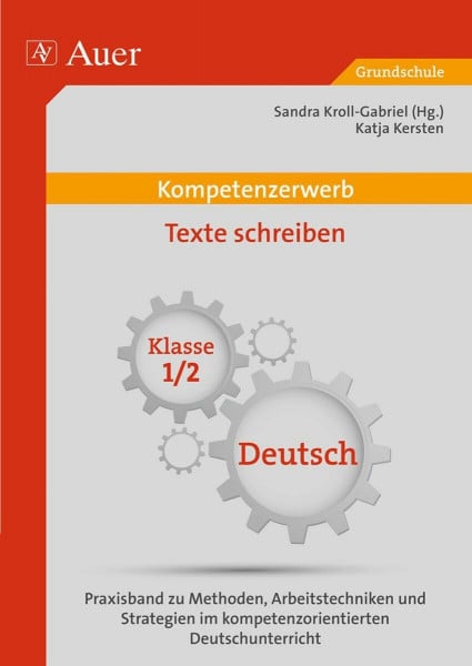 Kroll-Gabriel, Sandra Kompetenzerwerb Texte schreiben 1/2: Praxisband zu Methoden, Arbeitstechniken und Stra tegien im kompetenzorientierten Deutschunterricht (1. und 2. Klasse) (Kompetenzerwerb Grundschule)