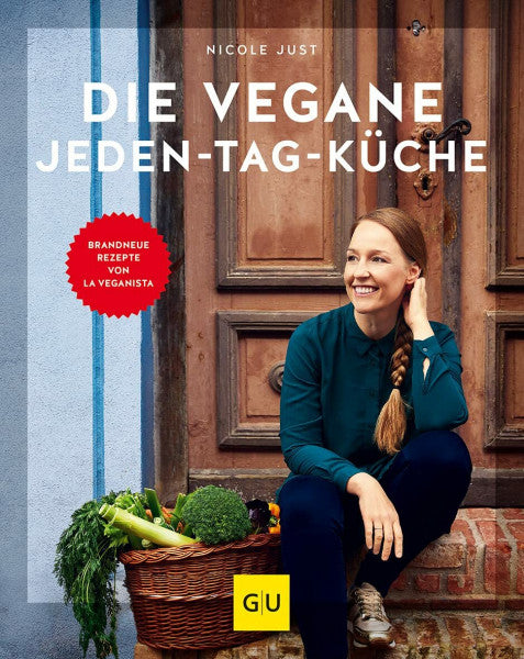 Just, Nicole Die vegane Jeden-Tag-Küche: Brandneue Rezepte von La Veganista (GU Vegan)