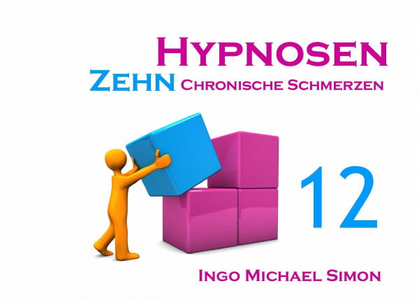 Simon, Ingo Michael Zehn Hypnosen. Band 12: Chronische Schmerzen