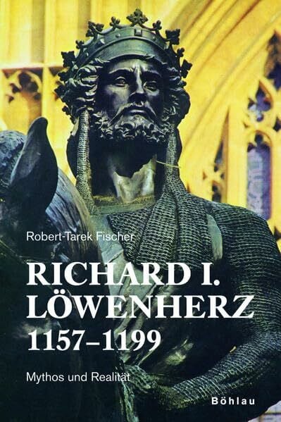 Fischer, Dr. Robert-Tarek Richard I. Löwenherz 1157-1199: Mythos und Realität