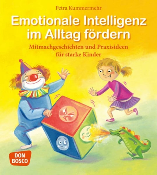 Kummermehr, Petra Emotionale Intelligenz im Alltag fördern: Mitmachgeschichten und Praxisideen für starke Kinder