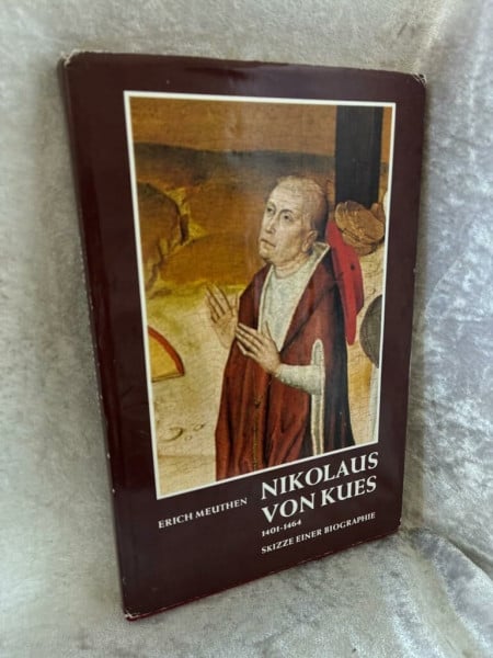 Meuthen, Erich Nikolaus von Kues 1401-1464: Skizze einer Biographie (Buchreihe der Cusanus-Gesellschaft)