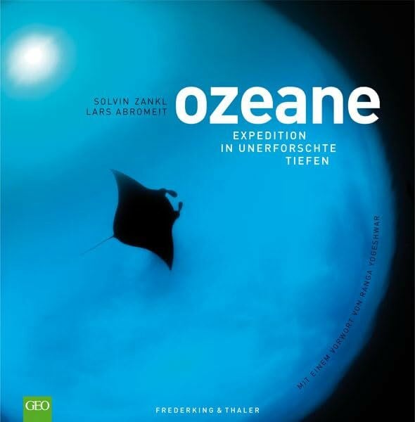 Solvin Zankl GEO: Ozeane. Ein Bildband mit allen Ozeanen der Welt. Über 200 spektakuläre Bilder des faszinierenden Ökosystems Weltmeere und ihrer Bewohner. Mit ... Yogeshwar: Expedition in unerforschte Tiefen