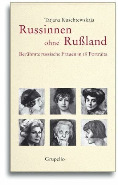 Kuschtewskaja, Tatjana Russinnen ohne Rußland: Berühmte russische Frauen in 18 Portraits