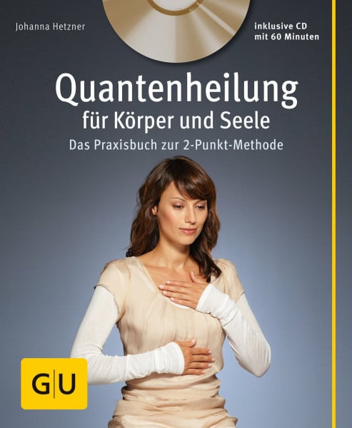 Hetzner, Johanna Quantenheilung für Körper und Seele (mit Audio-CD): Das Praxisbuch zur 2-Punkt-Methode (GU Multimedia Körper, Geist & Seele)