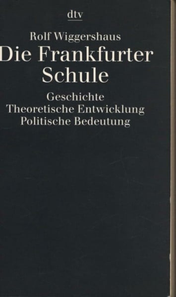 Wiggershaus, Rolf Die Frankfurter Schule. Geschichte. Theoretische Entwicklung. Politische Bedeutung