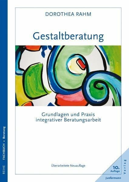 Rahm, Dorothea Gestaltberatung: Grundlagen und Praxis integrativer Beratungsarbeit. Überarbeitete Neuauflage