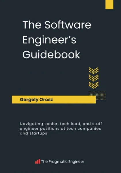 Orosz, Gergely The Software Engineer's Guidebook: Navigating senior, tech lead, and staff engineer positions at tech companies and startups