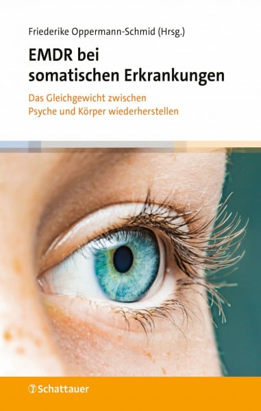 Oppermann-Schmid, Friederike EMDR bei somatischen Erkrankungen: Das Gleichgewicht zwischen Psyche und Körper wiederherstellen
