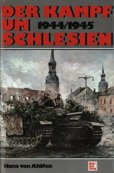 Ahlfen, Hans von Der Kampf um Schlesien: Ein authentischer Dokumentarbericht